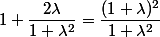 1+\dfrac{2\lambda}{1+\lambda^2}=\dfrac{(1+\lambda)^2}{1+\lambda^2}